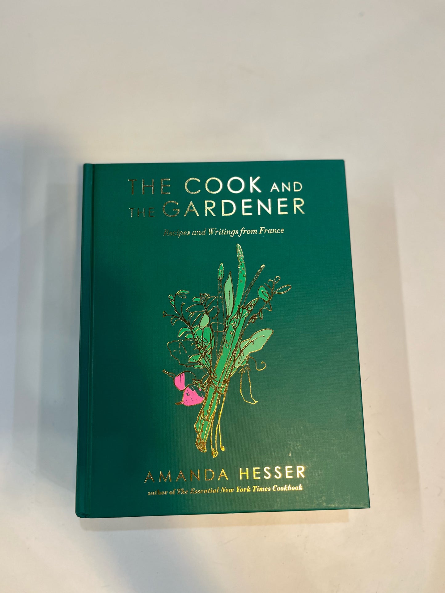 The Cook and The Gardener Recipes and Writings from France Cookbook